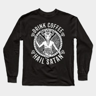 Drink Coffee Hail Satan - Satanic Baphomet Long Sleeve T-Shirt